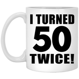 100th Birthday I Turned 50 Twice - 11oz Coffee Mug