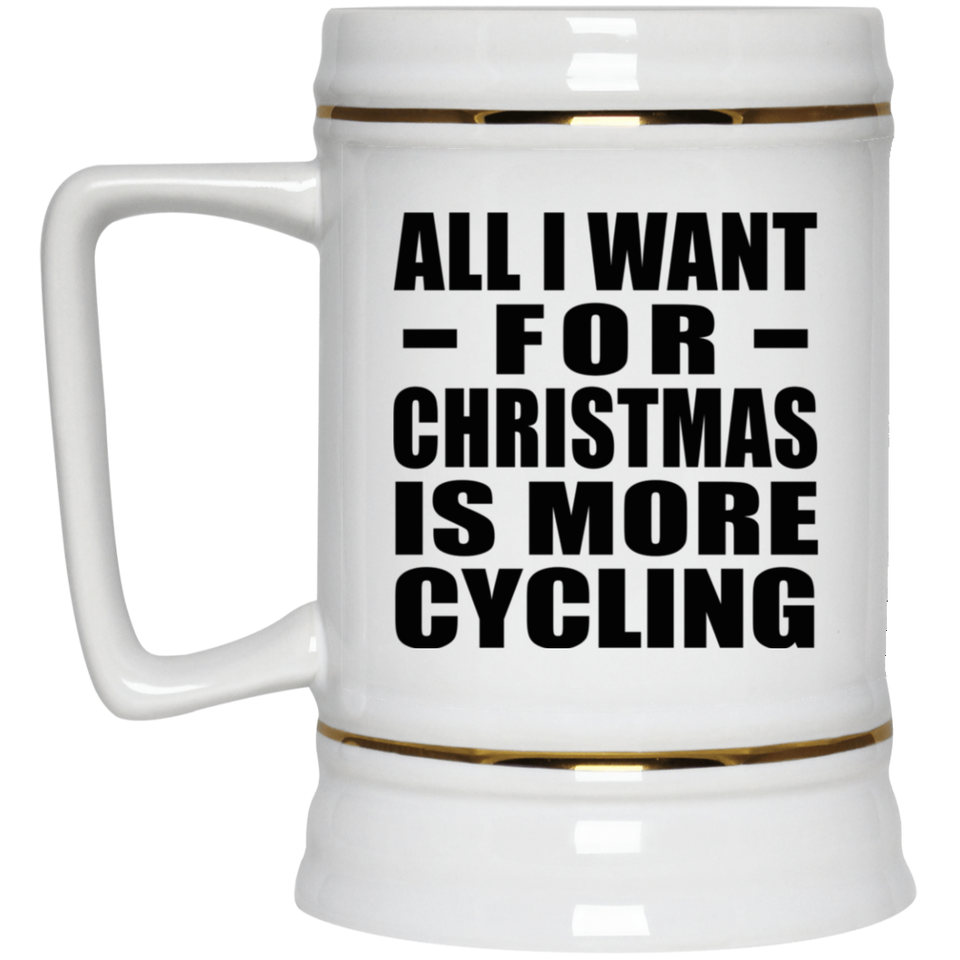 All I Want For Christmas Is More Cycling - Beer Stein