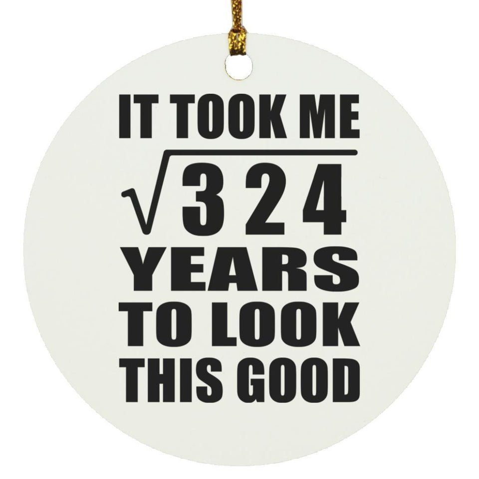18th Birthday Took Square Root of 324 Years To Look Good - Circle Ornament