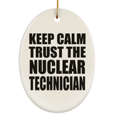 Keep Calm and Trust The Nuclear Technician - Oval Ornament