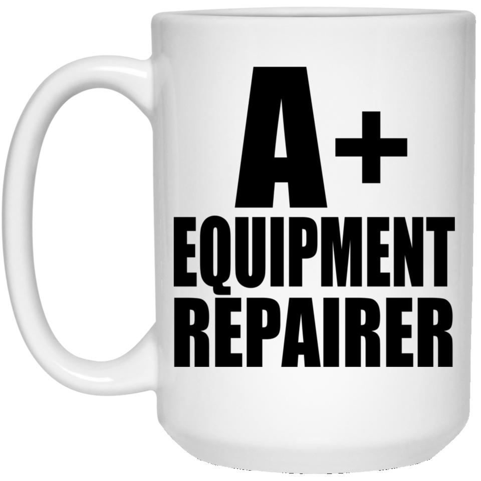 A+ Equipment Repairer - 15oz Coffee Mug