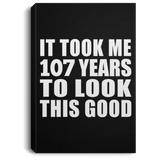 107th Birthday Took Me 107 Years To Look This Good - Canvas Portrait