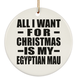All I Want For Christmas Is My Egyptian Mau - Circle Ornament