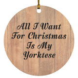 All I Want For Christmas Is My Yorktese - Circle Ornament C