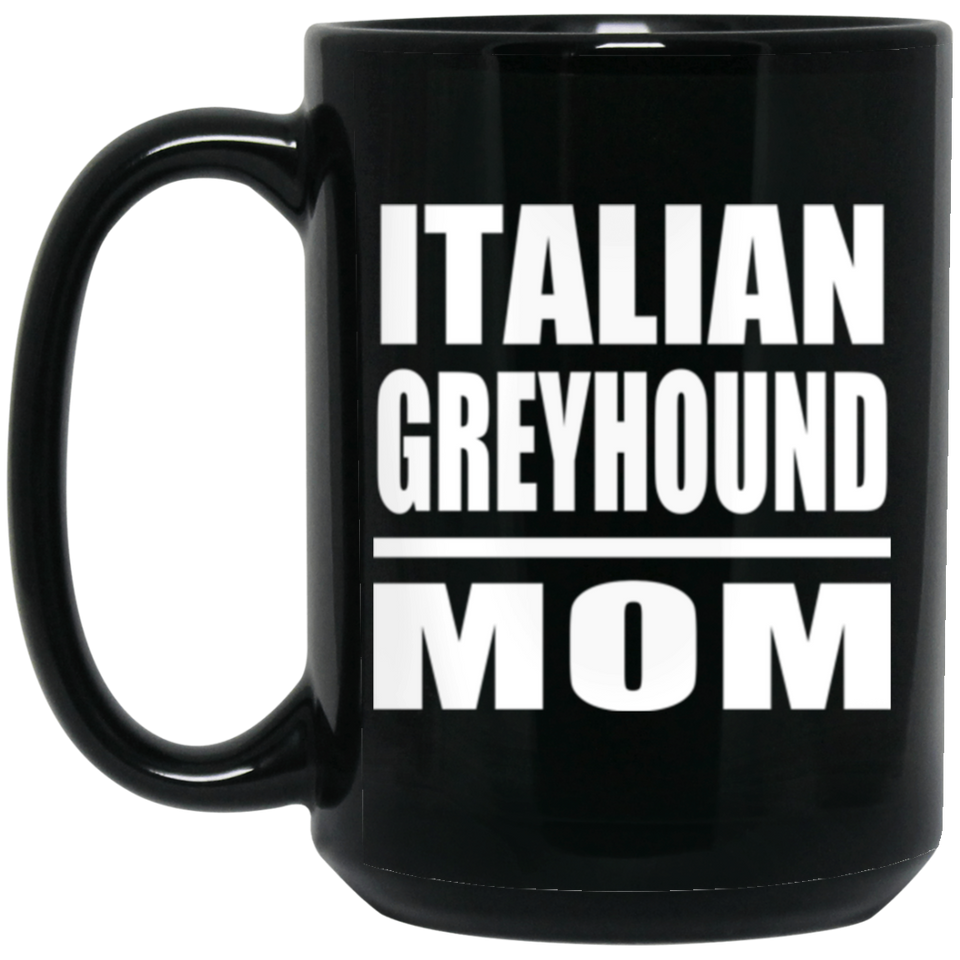 Italian Greyhound Mom - 15oz Coffee Mug Black