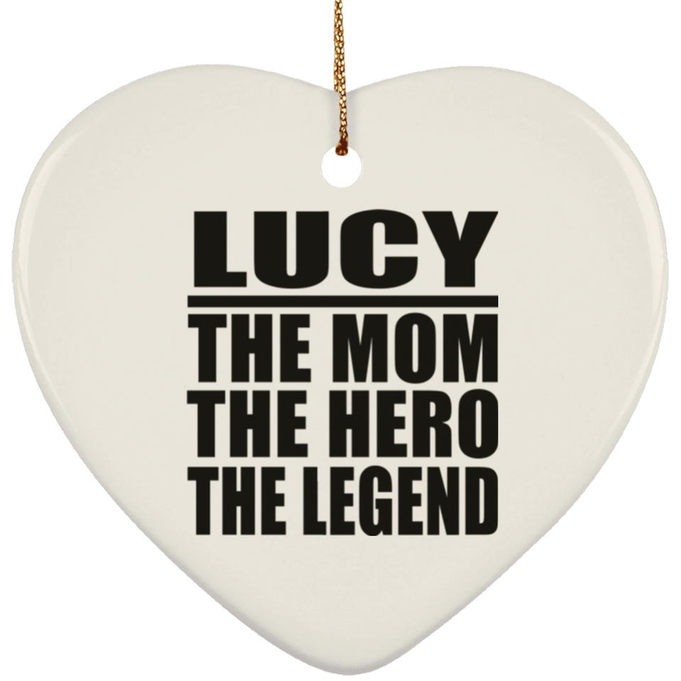 Lucy The Mom The Hero The Legend - Heart Ornament