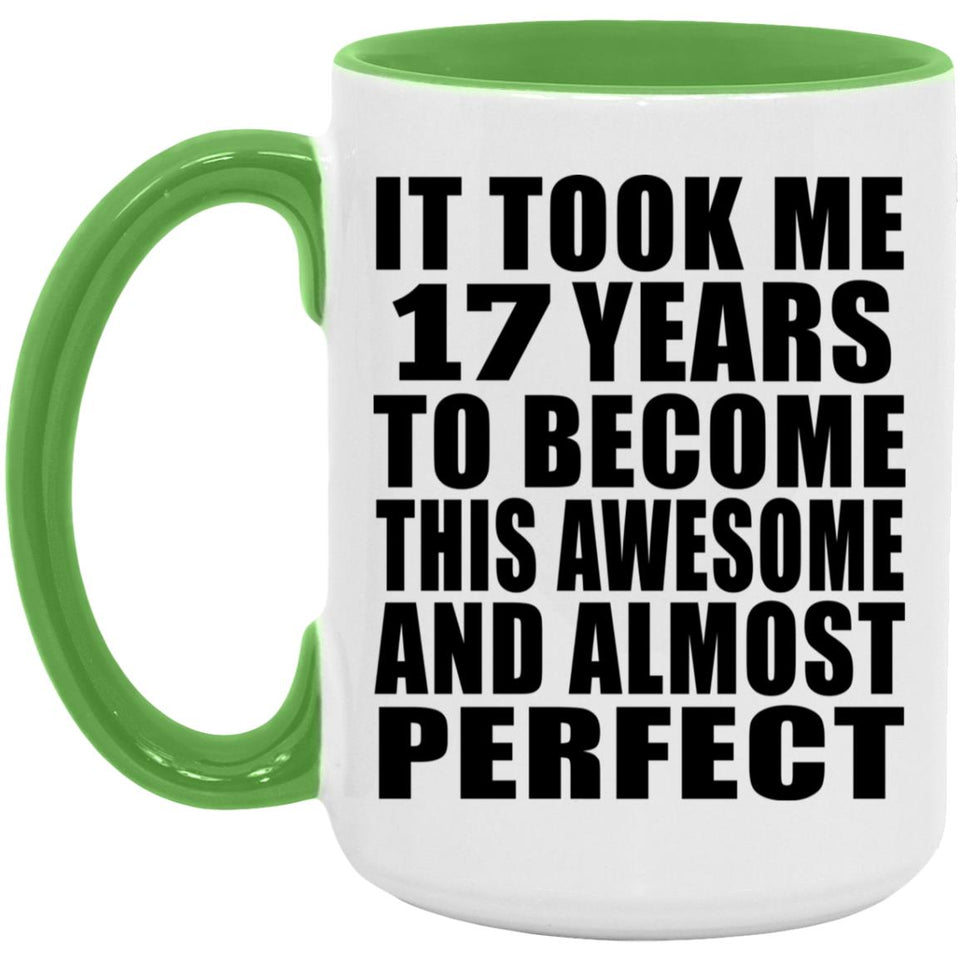 17th Birthday Took 17 Years To Become Awesome & Perfect - 15oz Accent Mug Green