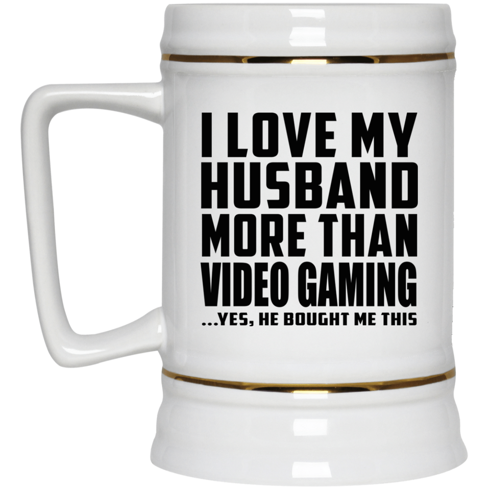 I Love My Husband More Than Video Gaming - Beer Stein