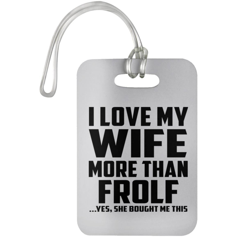 I Love My Wife More Than Frolf - Luggage Bag Tag