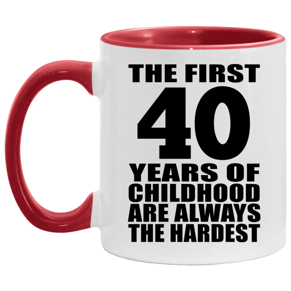 40th Birthday First 40 Years of Childhood Are The Hardest - 11oz Accent Mug Red