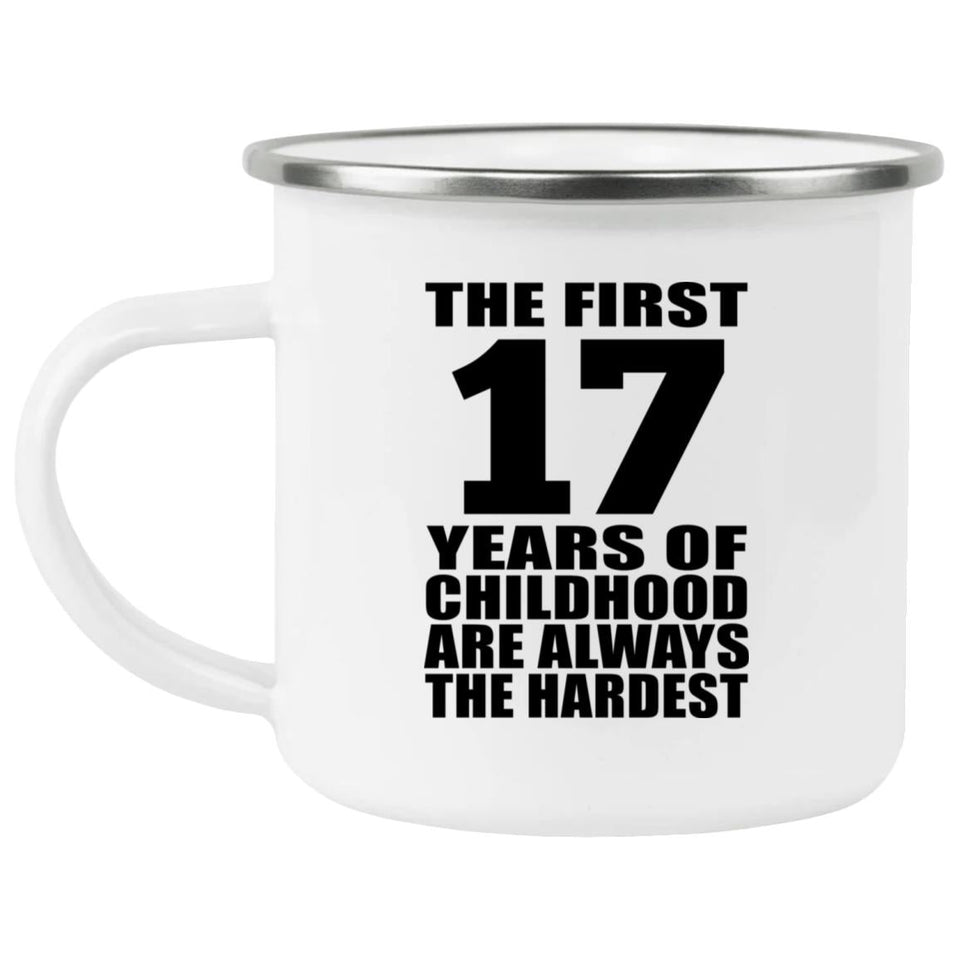 17th Birthday First 17 Years of Childhood Are The Hardest - 12oz Camping Mug