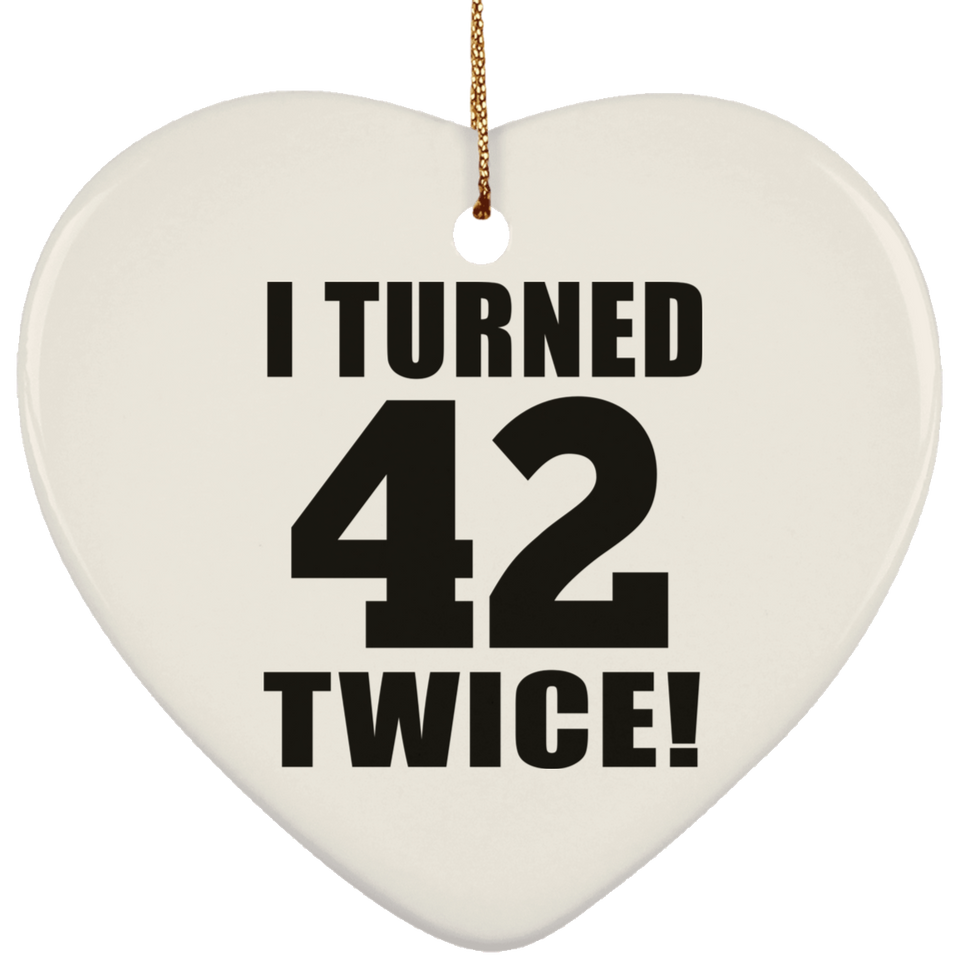 84th Birthday I Turned 42 Twice - Heart Ornament