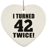 84th Birthday I Turned 42 Twice - Heart Ornament