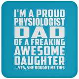 Proud Physiologist Dad Of Awesome Daughter - Drink Coaster