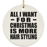 All I Want For Christmas Is More Hair Styling - Circle Ornament