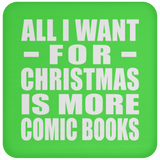 All I Want For Christmas Is More Comic Books - Coaster