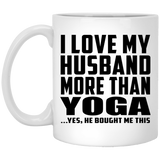 I Love My Husband More Than Yoga - 11 Oz Coffee Mug
