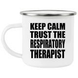 Keep Calm and Trust The Respiratory Therapist - 12oz Camping Mug