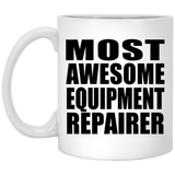 Most Awesome Equipment Repairer - 11 Oz Coffee Mug