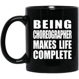 Being Choreographer Makes Life Complete - 11oz Coffee Mug Black