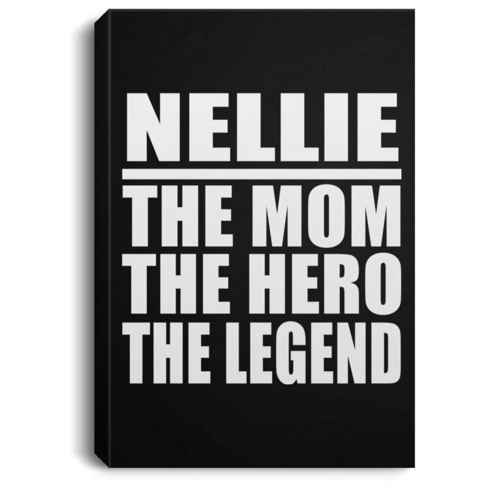 Nellie The Mom The Hero The Legend - Canvas Portrait