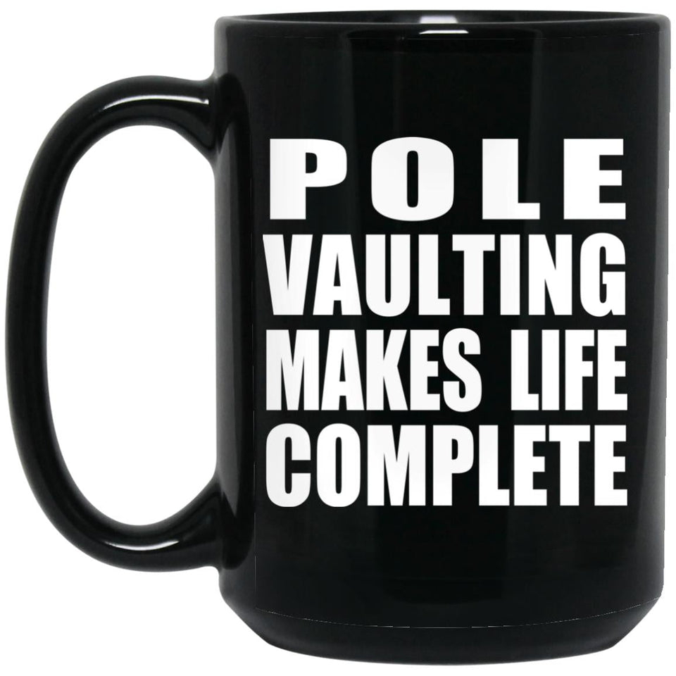 Pole Vaulting Makes Life Complete - 15oz Coffee Mug Black