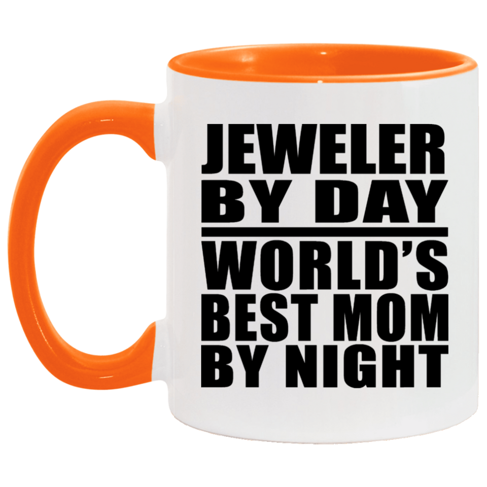 Jeweler By Day World's Best Mom By Night - 11oz Accent Mug Orange