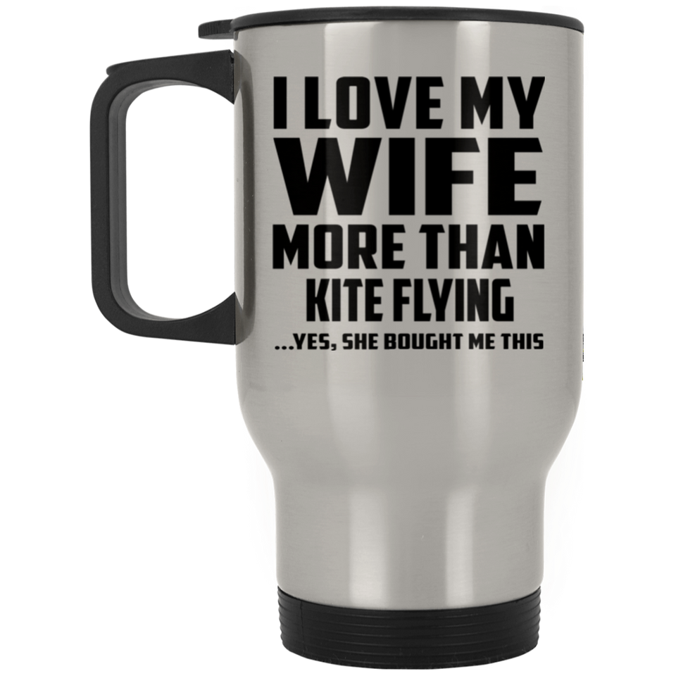 I Love My Wife More Than Kite Flying - Silver Travel Mug