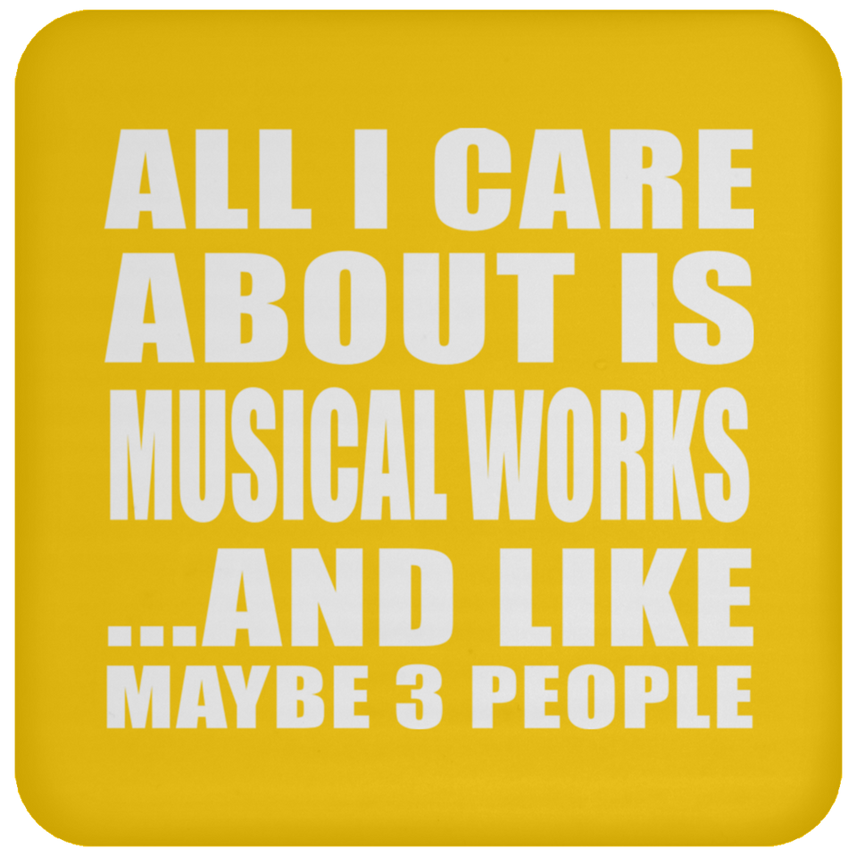 All I Care About Is Musical Works - Drink Coaster