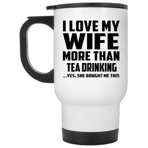 I Love My Wife More Than Tea Drinking - White Travel Mug