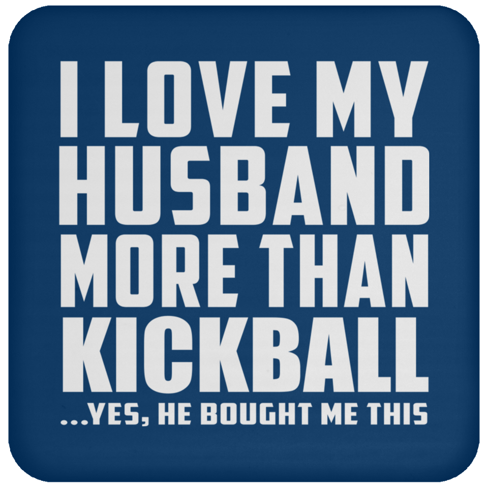 I Love My Husband More Than Kickball - Drink Coaster