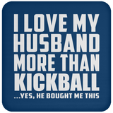 I Love My Husband More Than Kickball - Drink Coaster