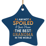 I Am Not Spoiled I Just Have The Best Grandma In The World - Star Ornament
