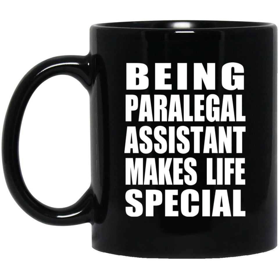Being Paralegal Assistant Makes Life Special - 11oz Coffee Mug Black