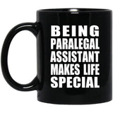 Being Paralegal Assistant Makes Life Special - 11oz Coffee Mug Black