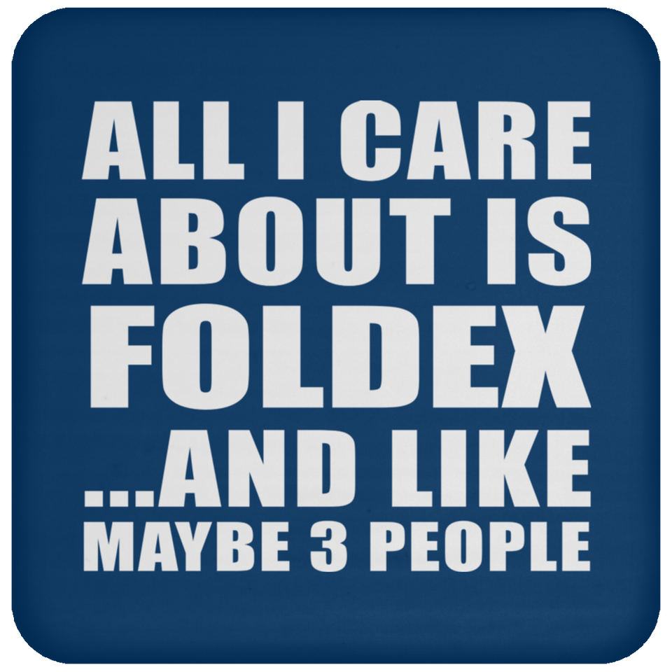 All I Care About Is Foldex - Drink Coaster