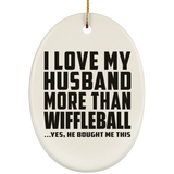 I Love My Husband More Than Wiffleball - Oval Ornament