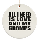 All I Need Is Love And My Gramps - Circle Ornament