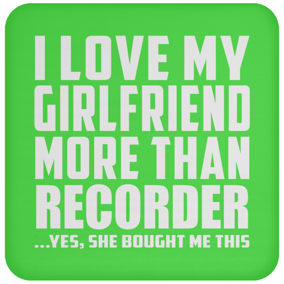 I Love My Girlfriend More Than Recorder - Drink Coaster