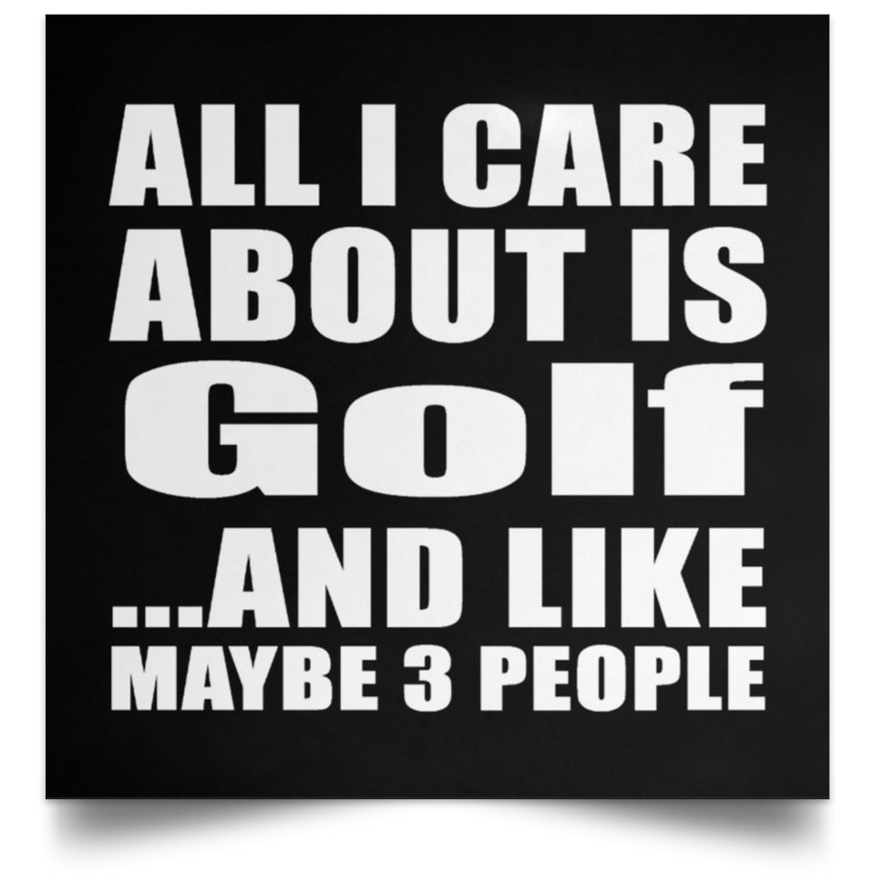 All I Care About Is Golf - Poster Square