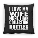 I Love My Wife More Than Collecting Bottles - Throw Pillow Black