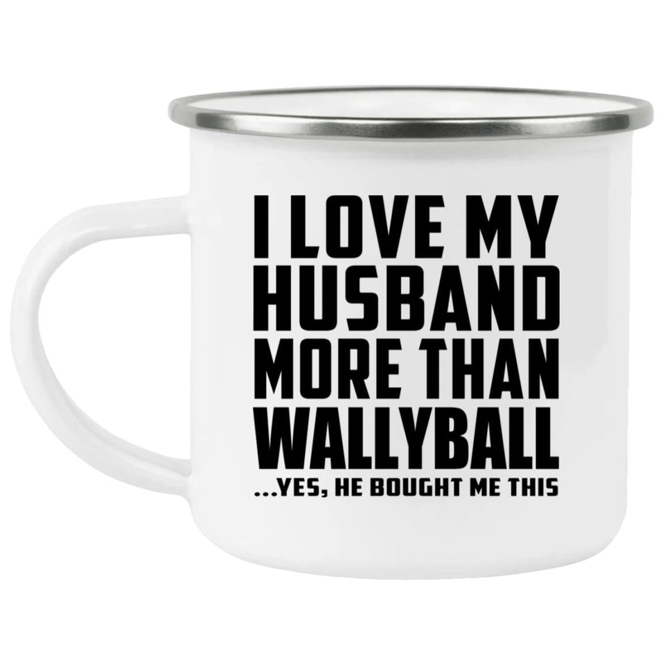 I Love My Husband More Than Wallyball - 12oz Camping Mug