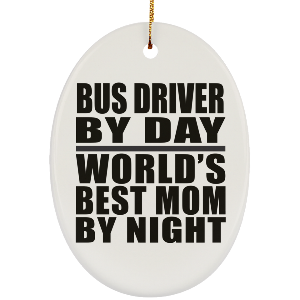 Bus Driver By Day World's Best Mom By Night - Oval Ornament