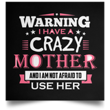 Warning I Have A Crazy Mother & I Am Not Afraid To Use Her - Poster Square
