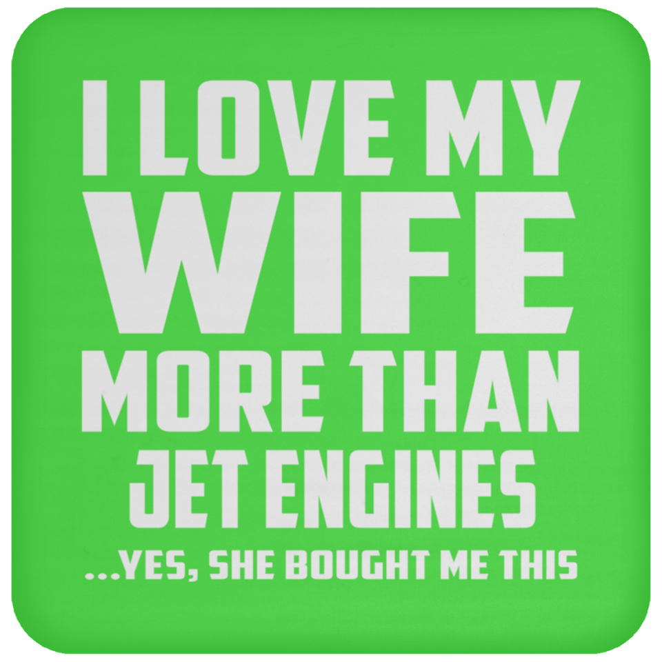 I Love My Wife More Than Jet Engines - Drink Coaster