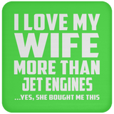 I Love My Wife More Than Jet Engines - Drink Coaster