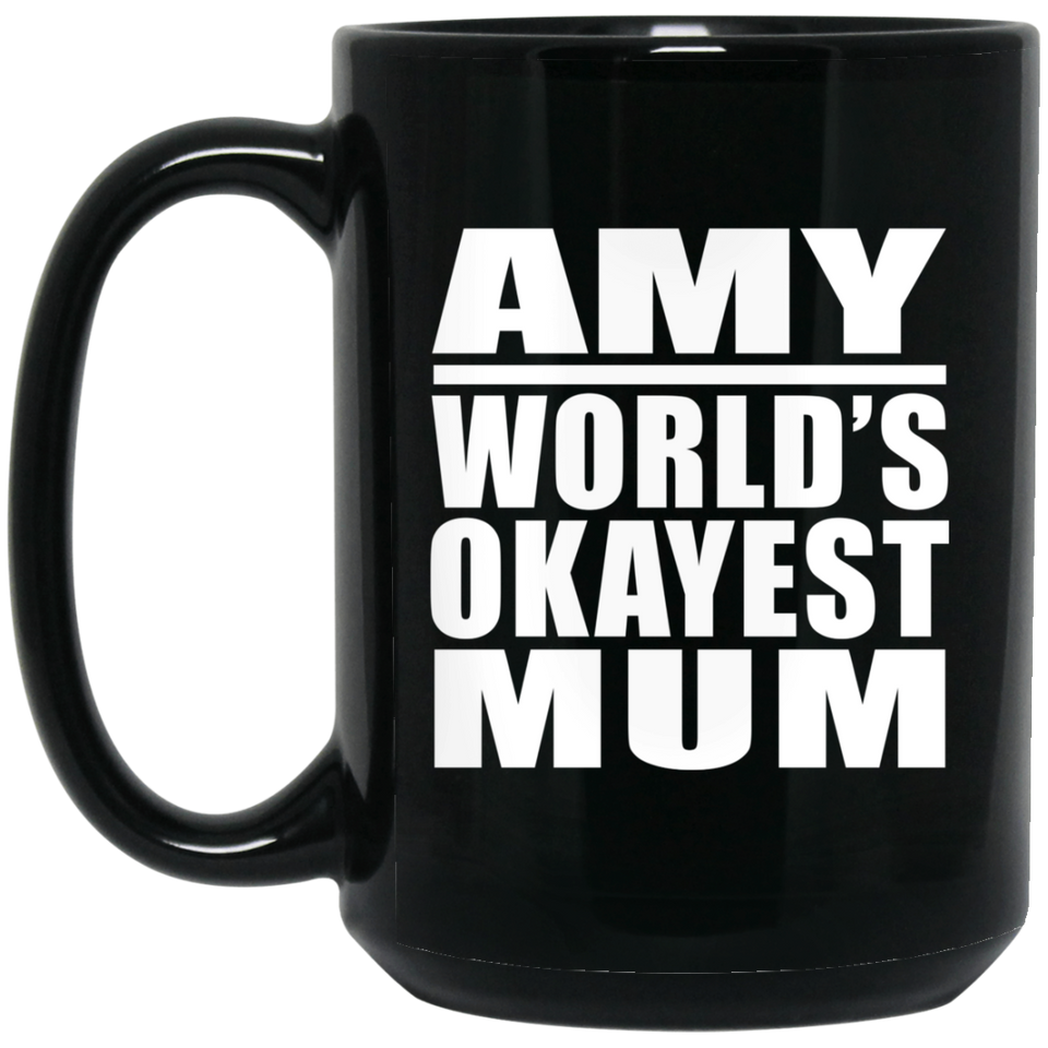 Amy World's Okayest Mum - 15 Oz Coffee Mug Black
