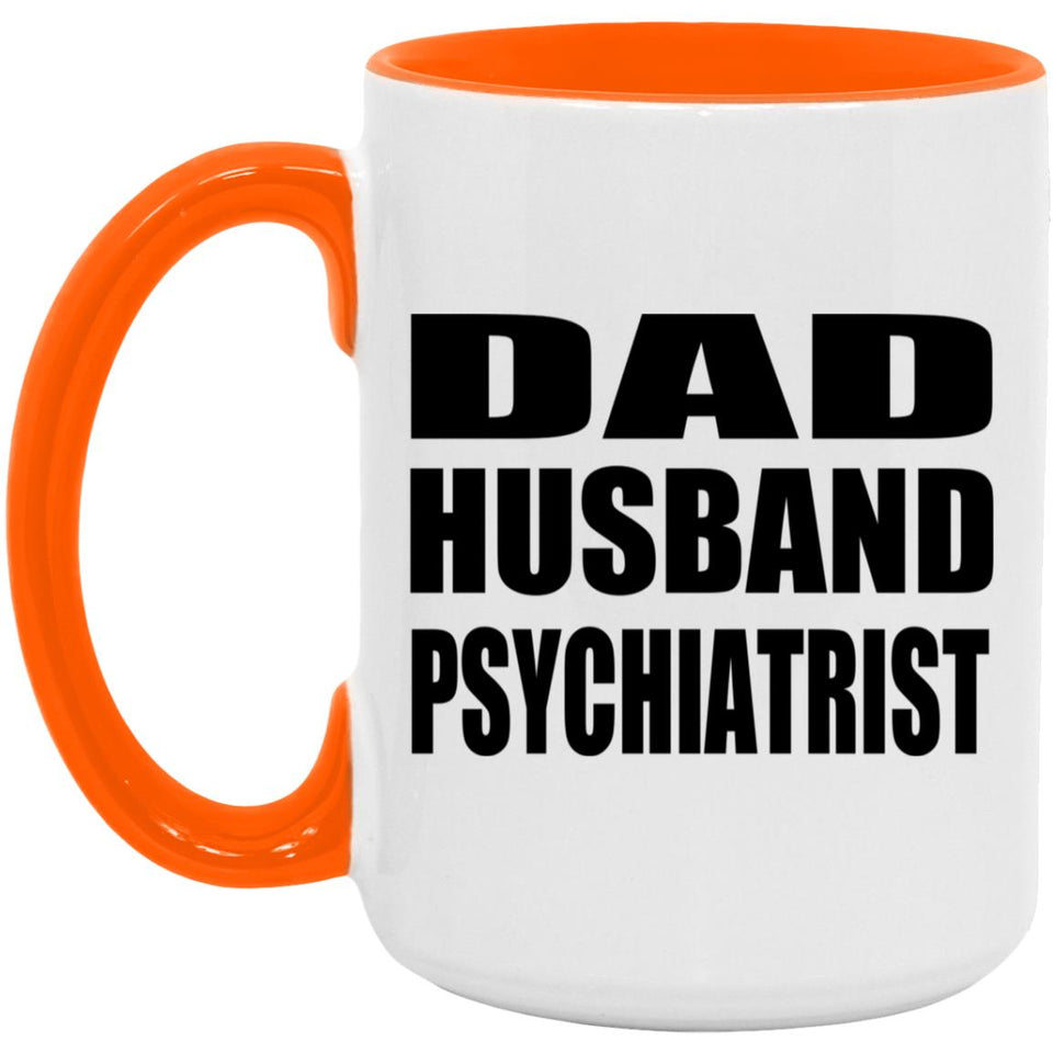 Dad Husband Psychiatrist - 15oz Accent Mug Orange