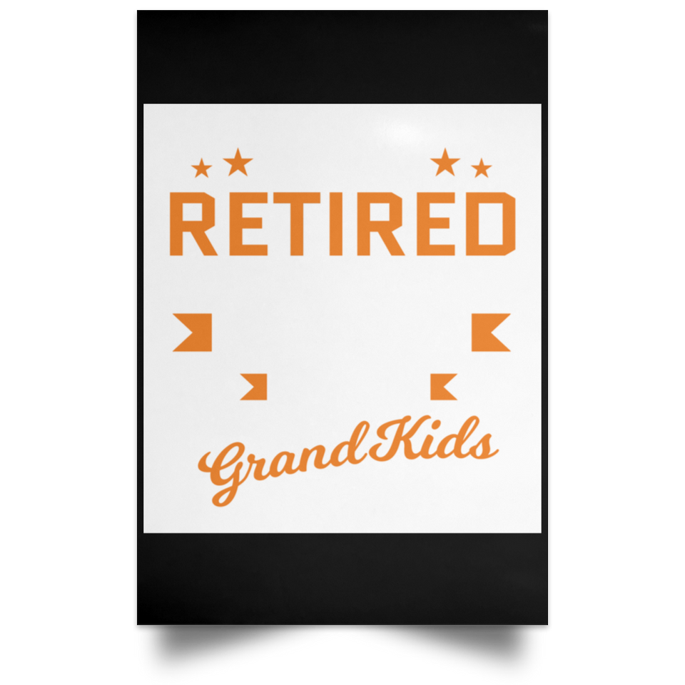 I Am Retired, But Working Full Time To Spoil My Grandkids - Poster Portrait