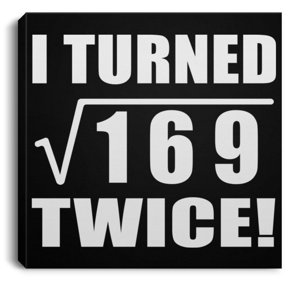 26th Birthday I Turned Square Root of 169 Twice - Canvas Square